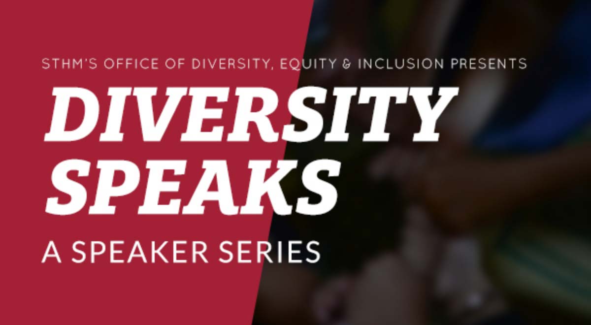 STHM's Office of Diversity, Equity & Inclusion Presents Diversity Speaks, a Speaker Series